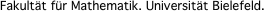Fakult�t f�r Mathematik. Universit�t Bielefeld.